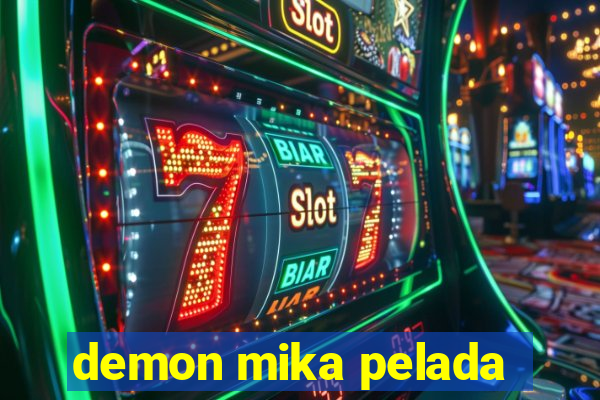 demon mika pelada